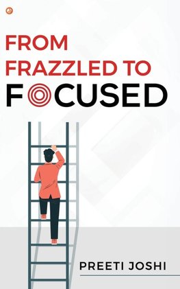 From Frazzled To Focused