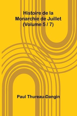 Histoire de la Monarchie de Juillet (Volume 5 / 7)