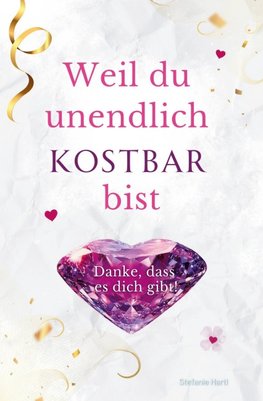 Weil du unendlich kostbar bist
