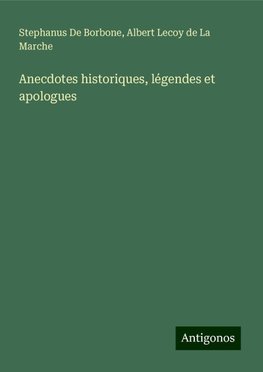 Anecdotes historiques, légendes et apologues