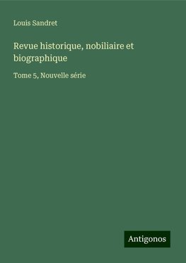 Revue historique, nobiliaire et biographique