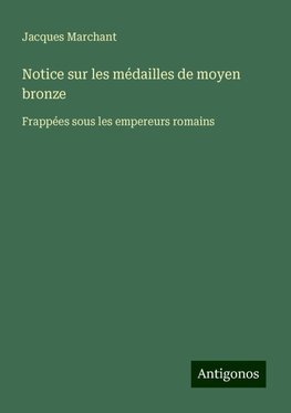 Notice sur les médailles de moyen bronze