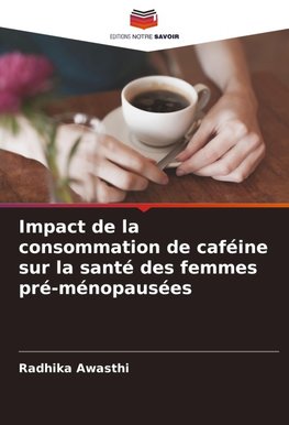 Impact de la consommation de caféine sur la santé des femmes pré-ménopausées