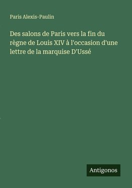 Des salons de Paris vers la fin du règne de Louis XIV à l'occasion d'une lettre de la marquise D'Ussé