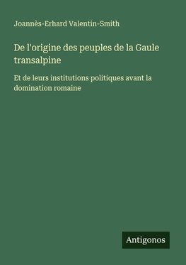 De l'origine des peuples de la Gaule transalpine