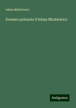 Drames polonais d'Adam Mickiewicz