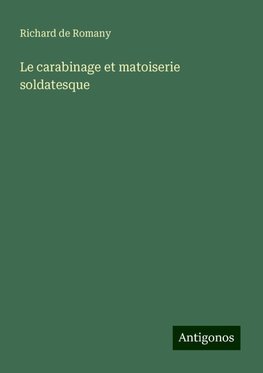 Le carabinage et matoiserie soldatesque