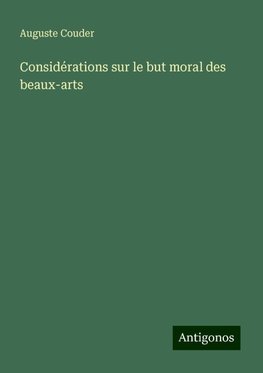 Considérations sur le but moral des beaux-arts