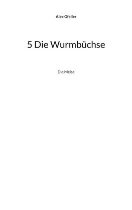 5 Die Wurmbüchse