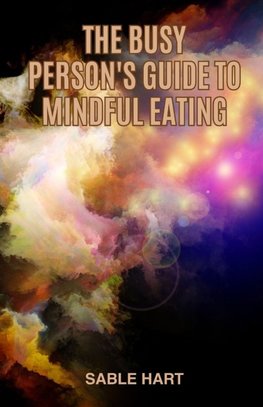 The Busy Person's Guide to Mindful Eating