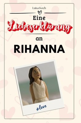 Eine Liebeserklärung an Rihanna