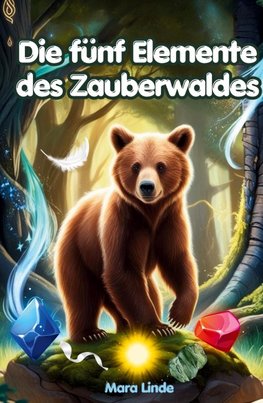 Die fünf Elemente des Zauberwaldes: Kinderbuch ab 7 Jahre