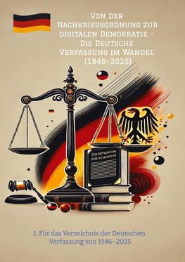 Von der Nachkriegsordnung zur digitalen Demokratie - Die Deutsche Verfassung im Wandel (1946-2025)