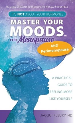 Master Your Moods(TM) for Menopause and Perimenopause