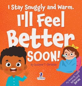 I Stay Snuggly and Warm. I'll Feel Better Soon!