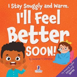 I Stay Snuggly and Warm. I'll Feel Better Soon!