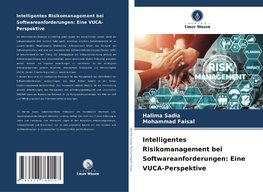 Intelligentes Risikomanagement bei Softwareanforderungen: Eine VUCA-Perspektive