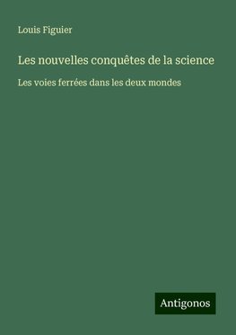 Les nouvelles conquêtes de la science