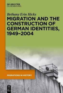 Migration and the Construction of German Identities, 1949-2004