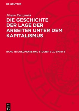 Die Geschichte der Lage der Arbeiter unter dem Kapitalismus, Band 13, Dokumente und Studien B zu Band 3