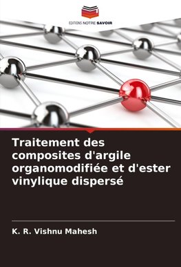 Traitement des composites d'argile organomodifiée et d'ester vinylique dispersé