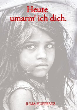 Heute umarm' ich dich.
