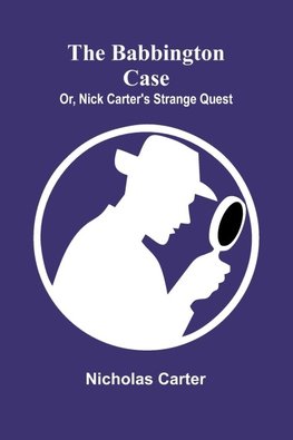 The Babbington case; Or, Nick Carter's strange quest