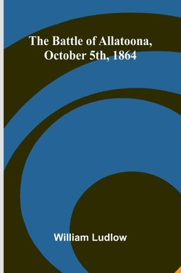 The Battle of Allatoona, October 5th, 1864
