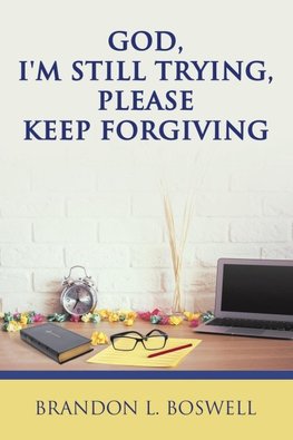 God, I'm Still Trying, Please Keep Forgiving