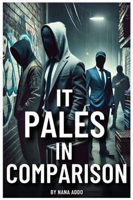 IT PALES IN COMPARISON