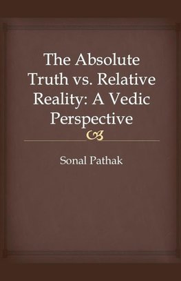 The Absolute Truth vs. Relative Reality