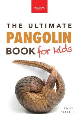 Pangolins The Ultimate Book for Kids