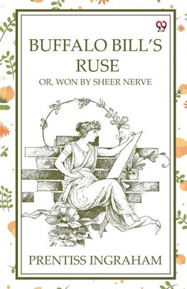 Buffalo Bill'S Ruse Or, Won By Sheer Nerve
