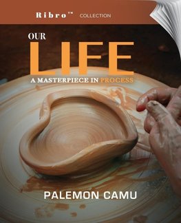Our Life A Masterpiece in Process