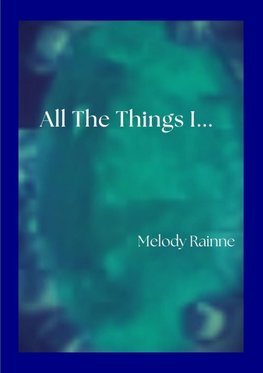 All the Things I...