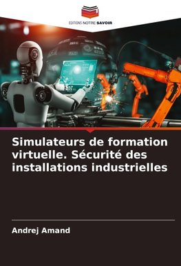 Simulateurs de formation virtuelle. Sécurité des installations industrielles