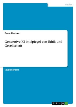 Generative KI im Spiegel von Ethik und Gesellschaft