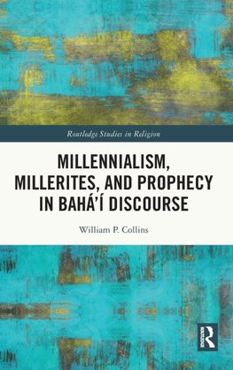 Millennialism, Millerites, and Prophecy in Bahá'í Discourse
