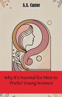 Why It's Normal for Men to Prefer Young Women