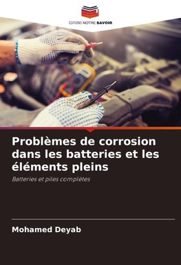 Problèmes de corrosion dans les batteries et les éléments pleins
