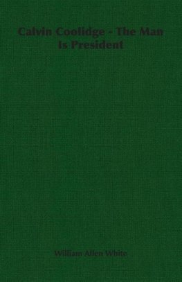 Calvin Coolidge - The Man Is President