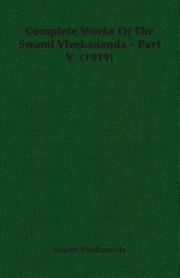Complete Works of the Swami Vivekananda - Part V  (1919)