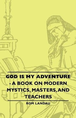God Is My Adventure - A Book on Modern Mystics, Masters, and Teachers