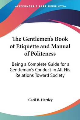The Gentlemen's Book of Etiquette and Manual of Politeness