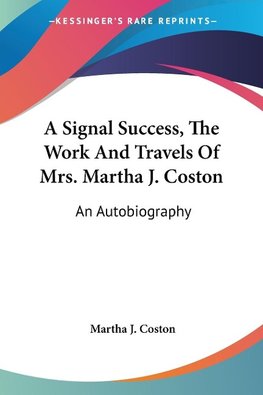 A Signal Success, The Work And Travels Of Mrs. Martha J. Coston