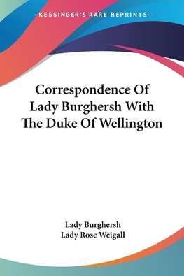 Correspondence Of Lady Burghersh With The Duke Of Wellington