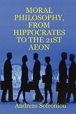 MORAL PHILOSOPHY, FROM HIPPOCRATES TO THE 21ST AEON
