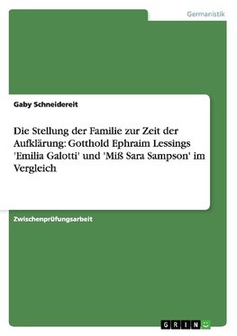 Die Stellung der Familie zur Zeit der Aufklärung. Gotthold Ephraim Lessings 'Emilia Galotti' und 'Miß Sara Sampson' im Vergleich