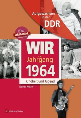 Aufgewachsen in der DDR - Wir vom Jahrgang 1964 - Kindheit und Jugend