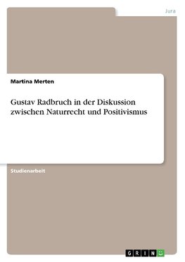 Gustav Radbruch in der Diskussion zwischen Naturrecht und Positivismus
